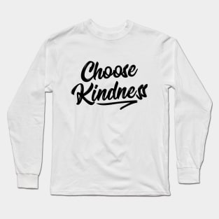 Choose Kindness T-Shirt - Uplifting Positive Quote Long Sleeve T-Shirt